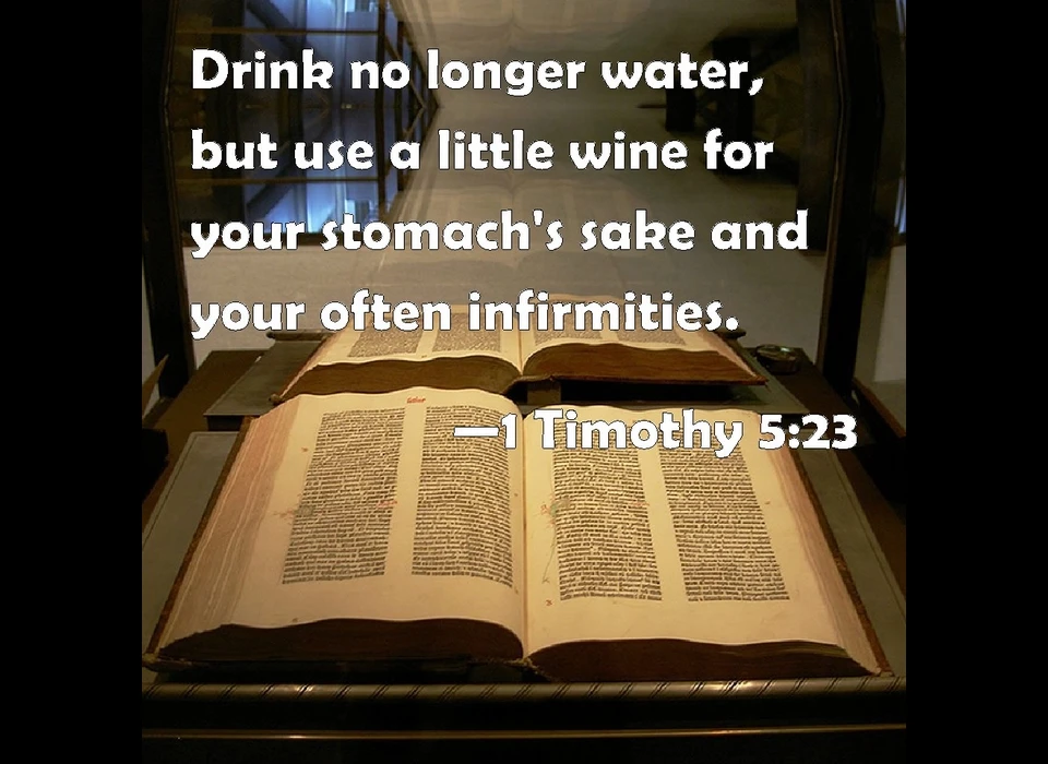 Bijbelfragment ‘Drink no longer water, but take a little wine.’ (Stop met het drinken van alleen water en gebruik in plaats daarvan een beetje wijn, vanwege je maag en je frequente kwalen)